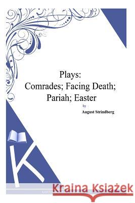 Plays: Comrades; Facing Death; Pariah; Easter August Strindberg 9781494957148 Createspace - książka