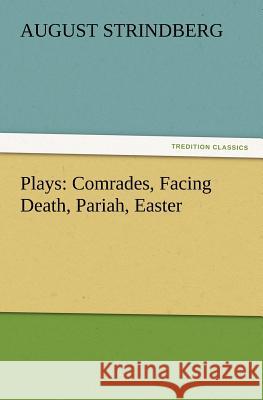 Plays: Comrades, Facing Death, Pariah, Easter Strindberg, August 9783842433816 tredition GmbH - książka