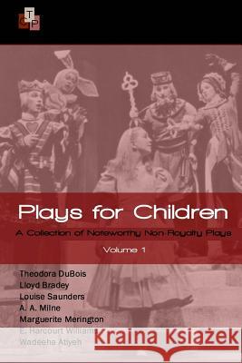 Plays for Children: Volume 1: A Collection of Noteworthy Non-Royalty Plays Marguerite Merington A. A. Milne Theodora DuBois 9781514879450 Createspace - książka