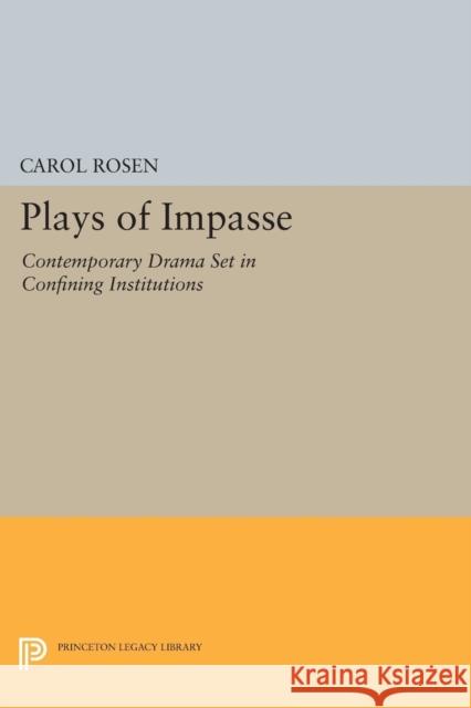 Plays of Impasse: Contemporary Drama Set in Confining Institutions Rosen, Charles 9780691613260 John Wiley & Sons - książka