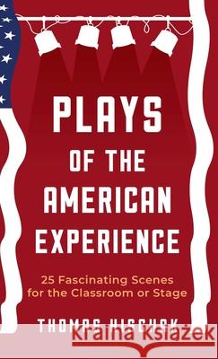 Plays of the American Experience: 25 Fascinating Scenes for the Classroom or Stage Thomas Hischak 9781566082402 Meriwether Pub Ltd - książka