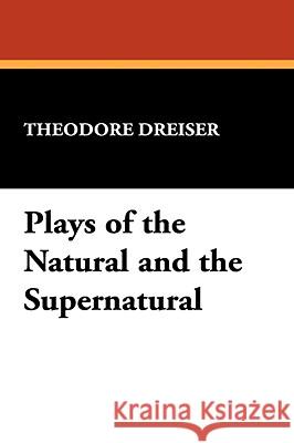 Plays of the Natural and the Supernatural Theodore Dreiser 9781434468437  - książka