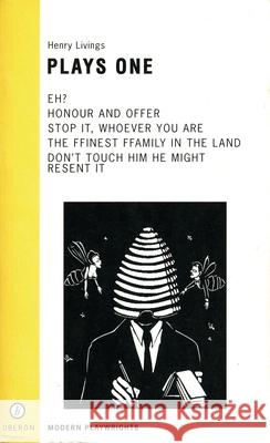 Plays One : Eh?/The Finest Family in the Land/Honour &Offer/Stop It Whoever You Are/Don (TM)t Touch Him Henry Livings Philip Hedley 9781840020441 Oberon Books - książka