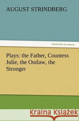 Plays: The Father, Countess Julie, the Outlaw, the Stronger Strindberg, August 9783842433809 tredition GmbH - książka