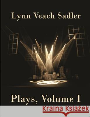 Plays, Volume I Lynn Veach Sadler 9780359019564 Lulu.com - książka