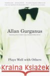 Plays Well with Others Allan Gurganus 9780375702037 Vintage Books USA
