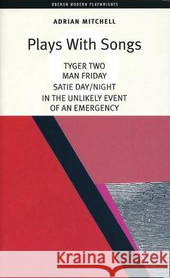 Plays with Songs : Tyger Two, Satie-Day/Night, Man Friday, in the Unlikely Event of an Emergency Adrian Mitchell 9781870259408 Oberon Books - książka