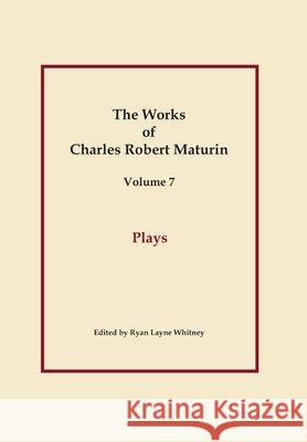 Plays, Works of Charles Robert Maturin, Vol. 7 Charles Robert Maturin 9781387958368 Lulu.com - książka