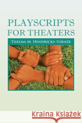 Playscripts for Theaters: Playscripts for Theaters Thelma M. Hendricks-Turner 9781465394033 Xlibris Corporation - książka