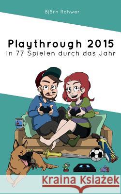 Playthrough 2015: In 77 Spielen durch das Jahr Rohwer, Bjorn 9783000517037 Bjorn Rohwer - książka