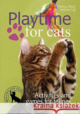 Playtime for Cats: Activities and Games for Felines Helena Dbaly, Stefanie Sigl 9783861279709 Cadmos Equestrian - książka
