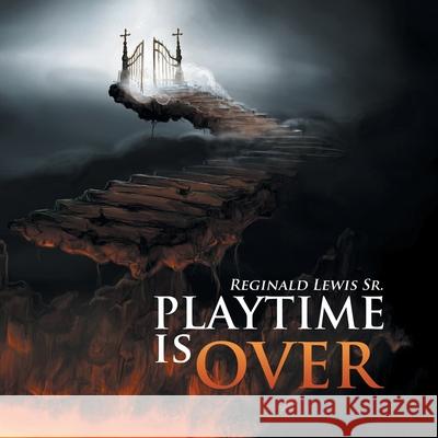 Playtime Is Over Reginald Lewi 9781796049909 Xlibris Us - książka