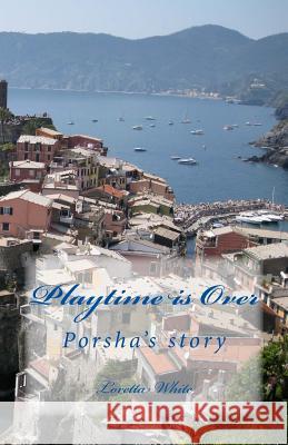 Playtime is Over: Porsha's story White, Loretta Morris 9781975892791 Createspace Independent Publishing Platform - książka