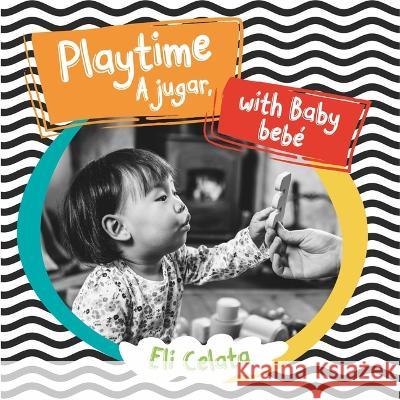 Playtime with Baby/A Jugar, Bebe Eli Celata 9781945296611 Not Avail - książka