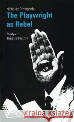 Playwright as Rebel : Collected Essays in Theatre History Nicholas Dromgoole 9781840021479 Oberon Books - książka