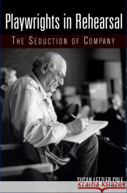 Playwrights in Rehearsal: The Seduction of Company Cole, Susan Letzler 9780415919708 Routledge - książka