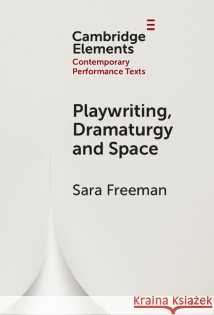 Playwriting, Dramaturgy and Space Sara (University of Puget Sound, Washington) Freeman 9781009467940 Cambridge University Press - książka