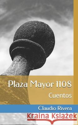 Plaza Mayor 1108: Cuentos Claudio Rivera 9780578664651 Ediciones Lira - książka