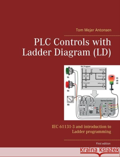 PLC Controls with Ladder Diagram (LD): IEC 61131-3 and introduction to Ladder programming Tom Mejer Antonsen 9788743033349 Books on Demand - książka