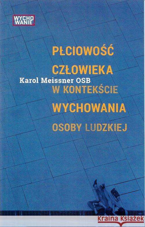 Płciowość człowieka w kontekście wychowania osoby ludzkiej Meissner Karol 9788389282699 Inicjatywa Wydawnicza Jerozolima - książka