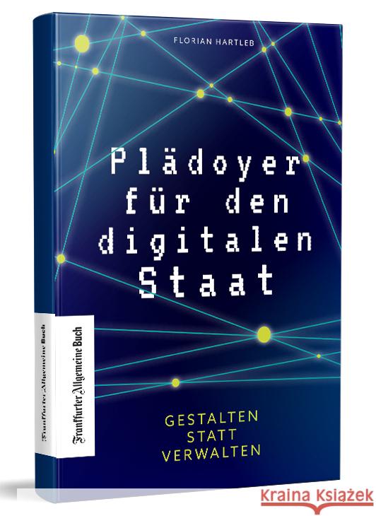 Plädoyer für den digitalen Staat Hartleb, Florian 9783962510923 Frankfurter Allgemeine Buch - książka