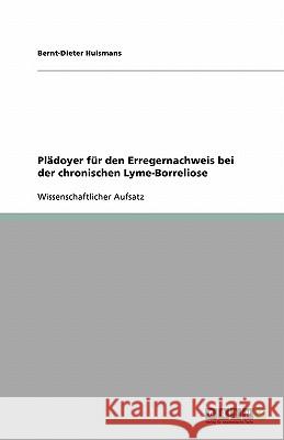 Plädoyer für den Erregernachweis bei der chronischen Lyme-Borreliose Bernt-Dieter Huismans 9783638923378 Grin Verlag - książka