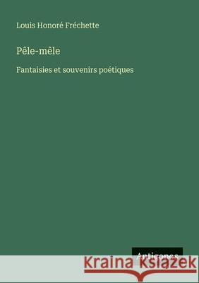 P?le-m?le: Fantaisies et souvenirs po?tiques Louis Honor? Fr?chette 9783563220863 Antigonos Verlag - książka