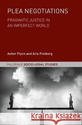 Plea Negotiations: Pragmatic Justice in an Imperfect World Flynn, Asher 9783319926292 Palgrave MacMillan - książka