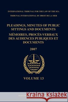 Pleadings, Minutes of Public Sittings and Documents / Mémoires, Procès-Verbaux Des Audiences Publiques Et Documents, Volume 13 (2007) Itlos 9789004176256 Martinus Nijhoff Publishers / Brill Academic - książka
