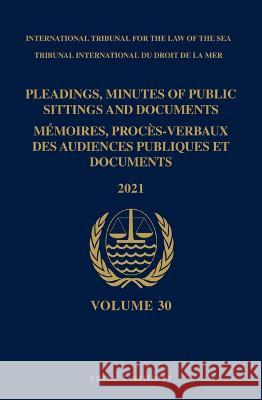 Pleadings, Minutes of Public Sittings and Documents / Mémoires, Procès-Verbaux Des Audiences Publiques Et Documents, Volume 30 (2021) Itlos 9789004519633 Brill (JL) - książka