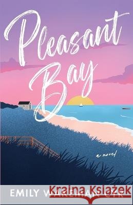 Pleasant Bay Emily Wakeman Cyr   9798988536802 Novelist Next Door Press - książka