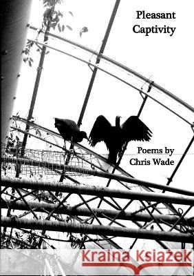 Pleasant Captivity Chris Wade 9781447894490 Lulu.com - książka