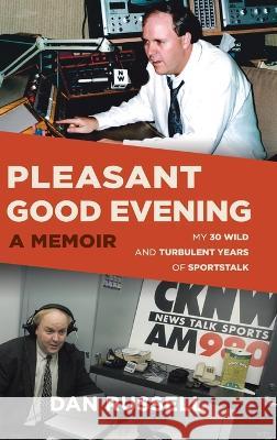 Pleasant Good Evening - A Memoir: My 30 Wild and Turbulent Years of Sportstalk Russell, Dan 9780228867319 Tellwell Talent - książka