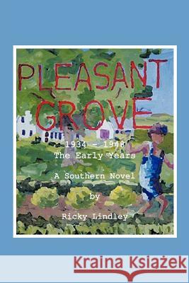 Pleasant Grove: 1934 - 1948 the Early Years a Southern Novel Lindley, Ricky 9781467037365 Authorhouse - książka