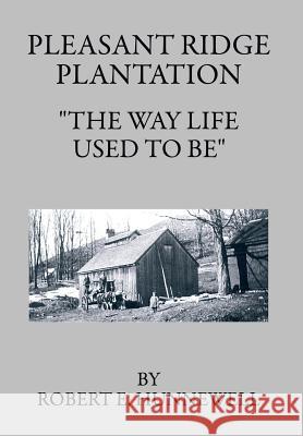 Pleasant Ridge Plantation: The Way Life Used to Be Hunnewell, Robert E. 9781496908919 Authorhouse - książka