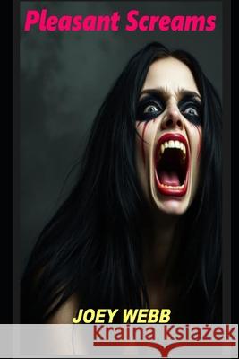 Pleasant Screams: 19 Tales of the Bizarre Joey Webb 9781495934209 Createspace - książka