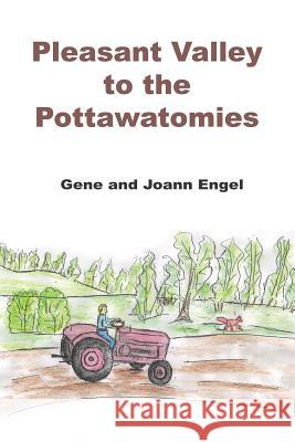 Pleasant Valley to the Pottawatomies Gene Engel Joann Engel 9781414004976 Authorhouse - książka
