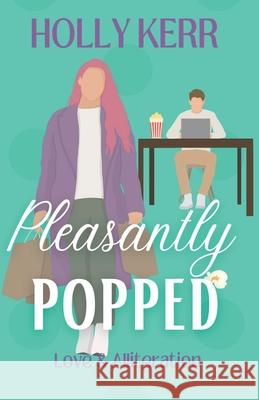 Pleasantly Popped: A Sweet Romantic Comedy Holly Kerr 9781989203064 Three Birds Press - książka