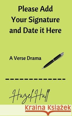 Please Add Your Signature and Date it Here: A Verse Drama Hazel Hall 9780645114546 Litoria Press - książka