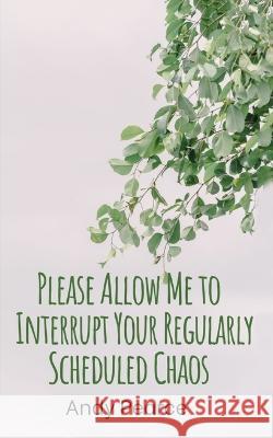 Please Allow Me to Interrupt Your Regularly Scheduled Chaos Andy Pearce   9789357612739 Libresco Feeds Private Limited - książka