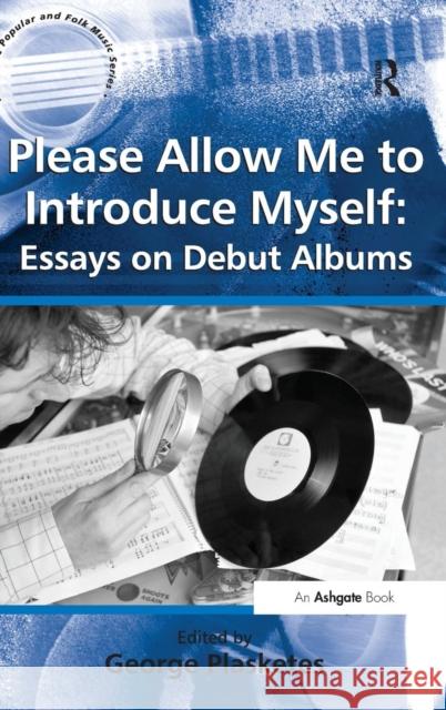 Please Allow Me to Introduce Myself: Essays on Debut Albums George Plasketes   9781409441762 Ashgate Publishing Limited - książka