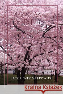 Please Ask, Do Tell: Collected Poems by Jack Henry Markowitz Jack Henry Markowitz 9781462847914 Xlibris - książka