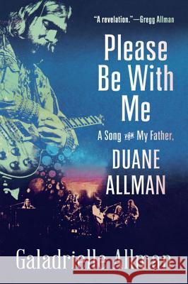 Please Be with Me: A Song for My Father, Duane Allman Galadrielle Allman 9780812981193 Spiegel & Grau - książka