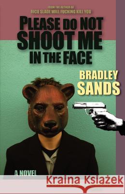 Please Do Not Shoot Me in the Face Sands, Bradley 9781621050100 Eraserhead Press - książka