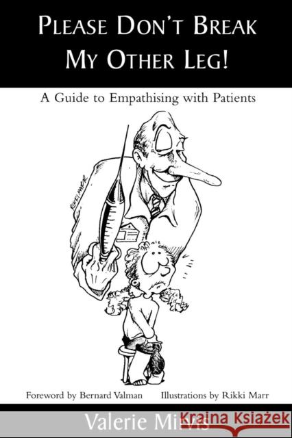 Please Don't Break My Other Leg!: A Guide to Empathising with Patients Mirvis, Valerie 9780761821199 University Press of America - książka