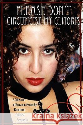 Please Don't Circumcise My Clitoris Roxanna Gomez Sequeira 9780557210251 Lulu.com - książka