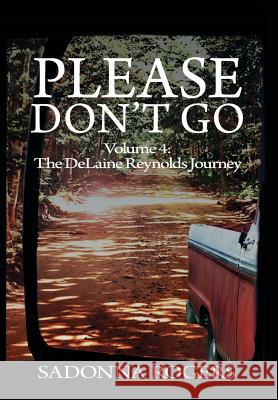 Please Don't Go: Volume 4: The DeLaine Reynolds Journey Sadonna Rogers 9781460298213 FriesenPress - książka