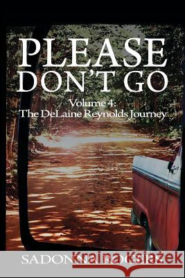 Please Don't Go: Volume 4: The DeLaine Reynolds Journey Sadonna Rogers 9781460298220 FriesenPress - książka