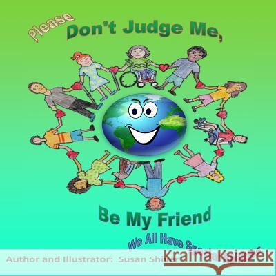 Please Don't Judge Me Be My Friend: We All Have Special Abilities Susan Shiver 9781537774251 Createspace Independent Publishing Platform - książka