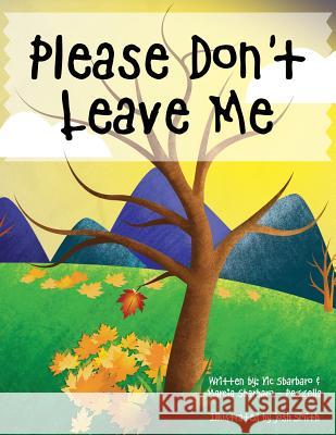 Please Don't Leave Me Vic Sbarbaro Marcia Sbarbar Josh Smith 9780982876756 North State Children's Books - książka